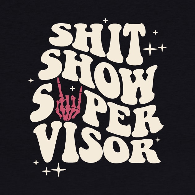 Shit Show Super Visor by Gilbert Layla